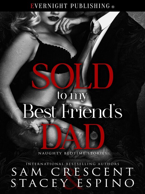 Title details for Sold to My Best Friend's Dad by Sam Crescent - Available